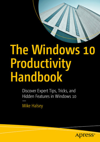 The Windows 10 Productivity Handbook: Discover Expert Tips, Tricks, and Hidden Features in Windows 10 book cover by Mike Halsey