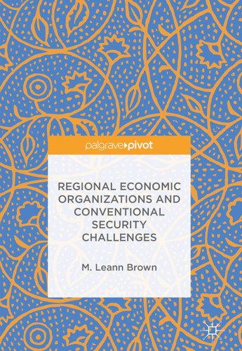 Regional Economic Organizations and Conventional Security Challenges book cover by M. Leann Brown