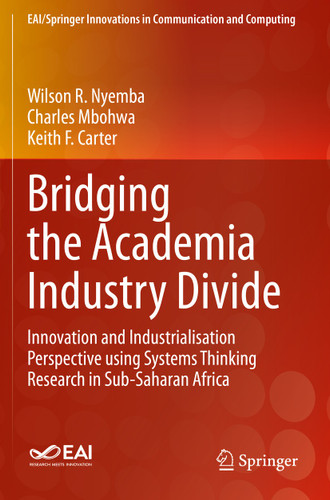 Bridging the Academia Industry Divide: Innovation and Industrialisation Perspective using Systems Thinking Research in Sub-Saharan Africa (EAI/Springer Innovations in Communication and Computing) book cover by Wilson R. Nyemba, Charles Mbohwa, Keith F. Carter