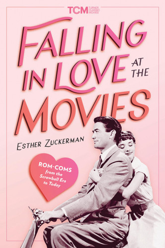 Falling in Love at the Movies: Rom-Coms from the Screwball Era to Today (Turner Classic Movies) book cover by Esther Zuckerman