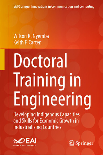 Doctoral Training in Engineering: Developing Indigenous Capacities and Skills for Economic Growth in Industrialising Countries (EAI/Springer Innovations in Communication and Computing) book cover by Wilson R. Nyemba, Keith F. Carter