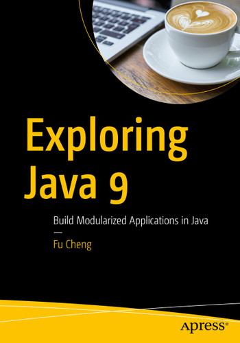 Exploring Java 9: Build Modularized Applications in Java book cover by Fu Cheng