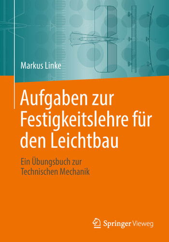 Aufgaben zur Festigkeitslehre für den Leichtbau: Ein Übungsbuch zur Technischen Mechanik book cover by Markus Linke