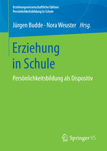 Erziehung in Schule: Persönlichkeitsbildung als Dispositiv (Erziehungswissenschaftliche Edition: Persönlichkeitsbildung in Schule) book cover by 