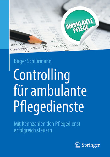 Controlling für ambulante Pflegedienste: Mit Kennzahlen den Pflegedienst erfolgreich steuern book cover by Birger Schlürmann