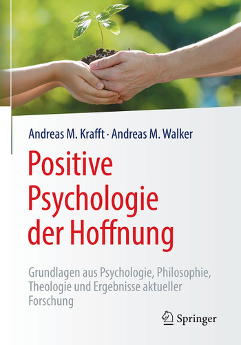 Positive Psychologie der Hoffnung: Grundlagen aus Psychologie, Philosophie, Theologie und Ergebnisse aktueller Forschung book cover by Andreas M. Krafft, Andreas M. Walker