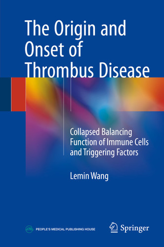 The Origin and Onset of Thrombus Disease: Collapsed Balancing Function of Immune Cells and Triggering Factors book cover by Lemin Wang