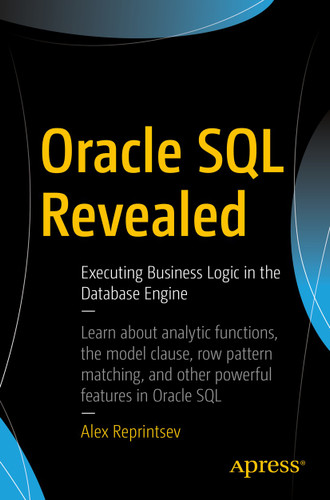 Oracle SQL Revealed: Executing Business Logic in the Database Engine book cover by Alex Reprintsev
