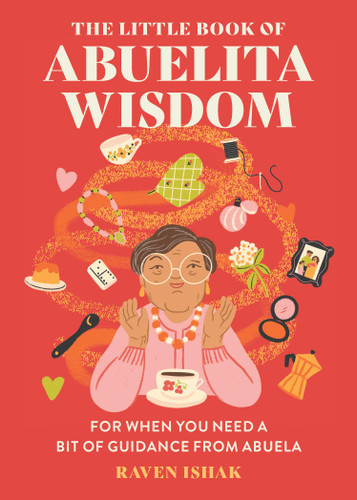 The Little Book of Abuelita Wisdom: For When You Need a Bit of Guidance from Abuela book cover by Raven Ishak