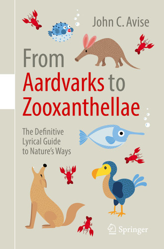 From Aardvarks to Zooxanthellae: The Definitive Lyrical Guide to Nature’s Ways book cover by John C. Avise