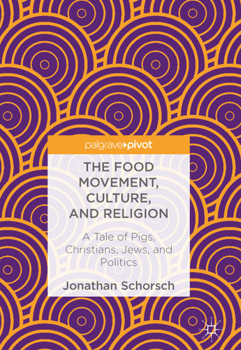 The Food Movement, Culture, and Religion: A Tale of Pigs, Christians, Jews, and Politics book cover by Jonathan Schorsch
