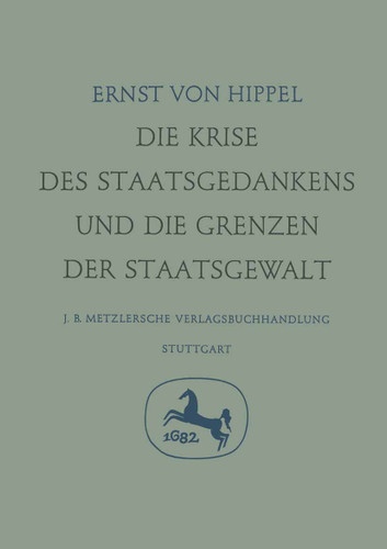 Die Krise des Staatsgedankens und die Grenzen der Staatsgewalt (Gesetz und Urbild) book cover by Ernst von Hippel