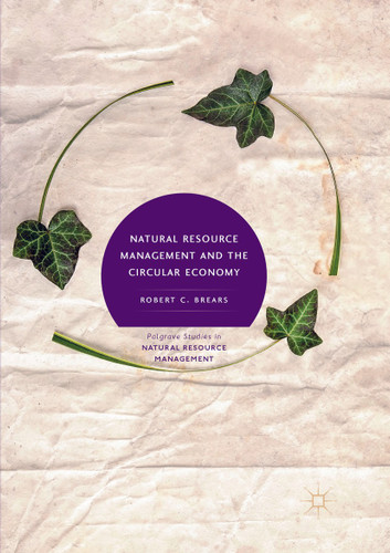 Natural Resource Management and the Circular Economy (Palgrave Studies in Natural Resource Management) book cover by Robert C. Brears