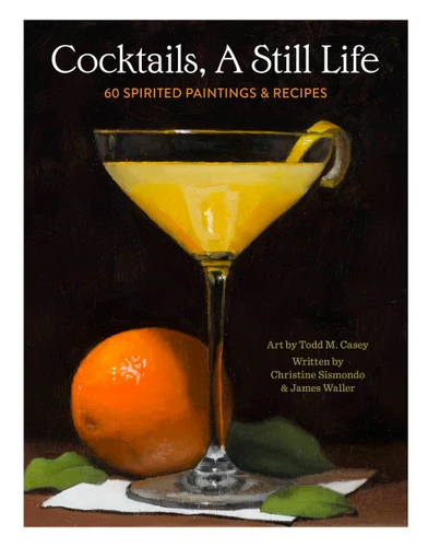 Cocktails, A Still Life: 60 Spirited Paintings & Recipes book cover by Christine Sismondo, James Waller
