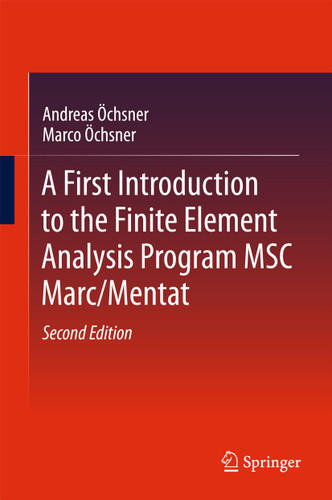 A First Introduction to the Finite Element Analysis Program MSC Marc/Mentat book cover by Andreas Öchsner, Marco Öchsner