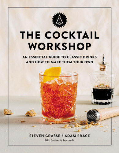 The Cocktail Workshop: An Essential Guide to Classic Drinks and How to Make Them Your Own book cover by Steven Grasse, Adam Erace