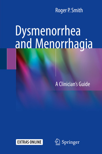 Dysmenorrhea and Menorrhagia: A Clinician’s Guide book cover by Roger P. Smith