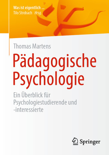Pädagogische Psychologie: Ein Überblick für Psychologiestudierende und -interessierte (Was ist eigentlich …?) book cover by Thomas Martens