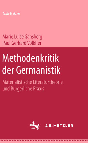 Methodenkritik der Germanistik: Materialistische Literaturtheorie und bürgerliche Praxis (Texte Metzler) book cover by Marie Luise Gansberg, Paul Gerhard Völker