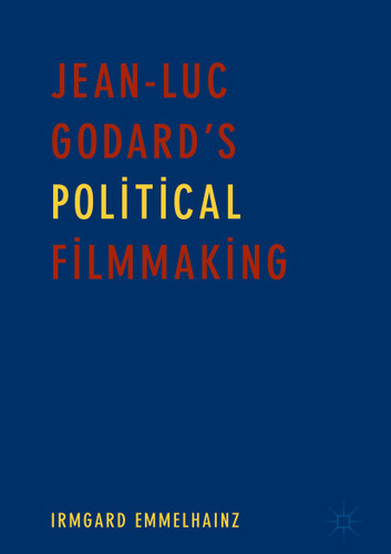 Jean-Luc Godard’s Political Filmmaking book cover by Irmgard Emmelhainz