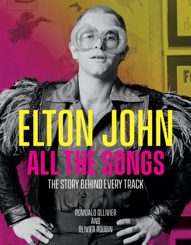 Elton John All the Songs: The Story Behind Every Track (All the Songs) book cover by Olivier Roubin, Romuald Ollivier