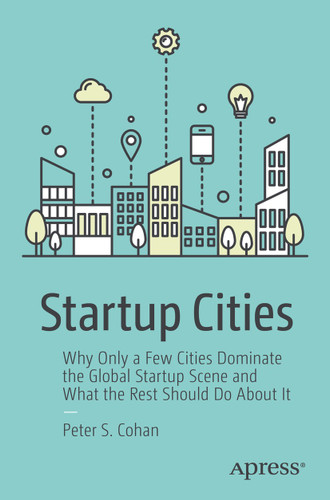 Startup Cities: Why Only a Few Cities Dominate the Global Startup Scene and What the Rest Should Do About It book cover by Peter S. Cohan