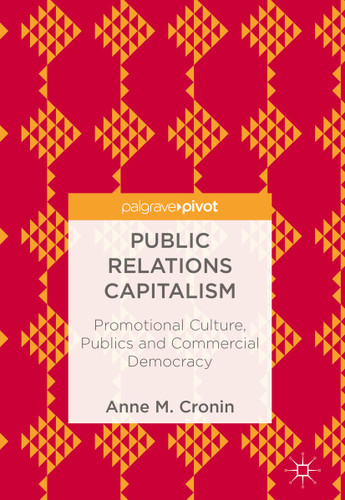 Public Relations Capitalism: Promotional Culture, Publics and Commercial Democracy book cover by Anne M. Cronin