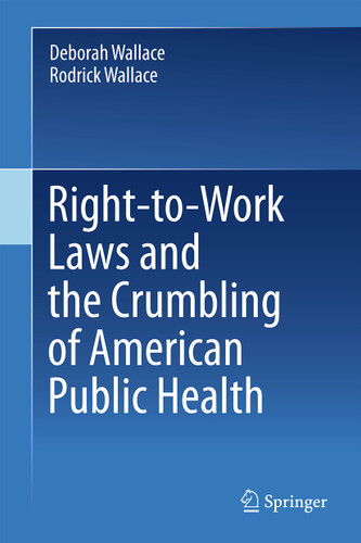 Right-to-Work Laws and the Crumbling of American Public Health book cover by Deborah Wallace, Rodrick Wallace