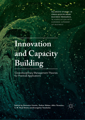 Innovation and Capacity Building: Cross-disciplinary Management Theories for Practical Applications (Palgrave Studies in Cross-disciplinary Business Research, In Association with EuroMed Academy of Business) book cover by 