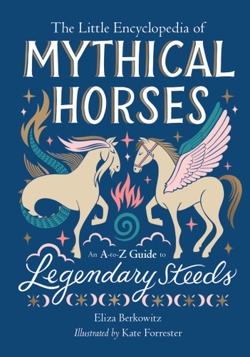 The Little Encyclopedia of Mythical Horses: An A-to-Z Guide to Legendary Steeds (The Little Encyclopedias of Mythological Creatures) book cover by Eliza Berkowitz