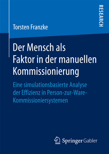 Der Mensch als Faktor in der manuellen Kommissionierung: Eine simulationsbasierte Analyse der Effizienz in Person-zur-Ware-Kommissioniersystemen book cover by Torsten Franzke