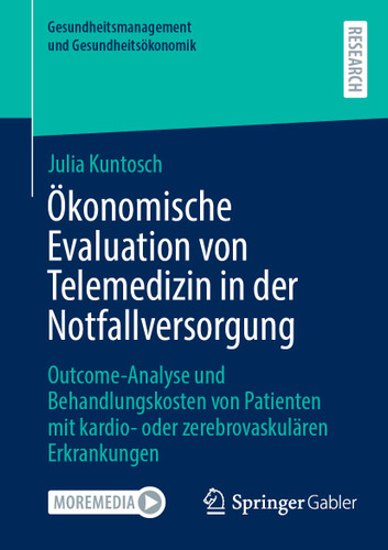 Ökonomische Evaluation von Telemedizin in der Notfallversorgung: Outcome-Analyse und Behandlungskosten von Patienten mit kardio- oder zerebrovaskulären Erkrankungen (Gesundheitsmanagement und Gesundheitsökonomik) book cover by Julia Kuntosch