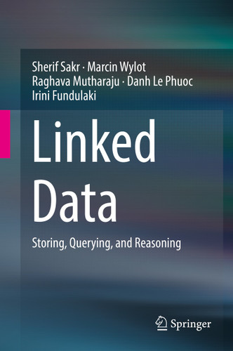 Linked Data: Storing, Querying, and Reasoning book cover by Sherif Sakr, Marcin Wylot, Raghava Mutharaju, Danh Le Phuoc, Irini Fundulaki