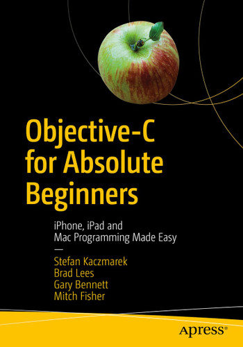 Objective-C for Absolute Beginners: iPhone, iPad and Mac Programming Made Easy book cover by Stefan Kaczmarek, Brad Lees, Gary Bennett, Mitch Fisher