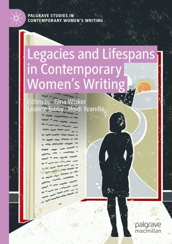 Legacies and Lifespans in Contemporary Women’s Writing (Palgrave Studies in Contemporary Women’s Writing) book cover by 