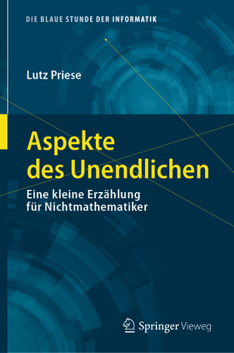 Aspekte des Unendlichen: Eine kleine Erzählung für Nichtmathematiker (Die blaue Stunde der Informatik) book cover by Lutz Priese