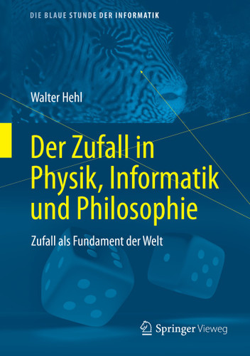 Der Zufall in Physik, Informatik und Philosophie: Zufall als Fundament der Welt (Die blaue Stunde der Informatik) book cover by Walter Hehl