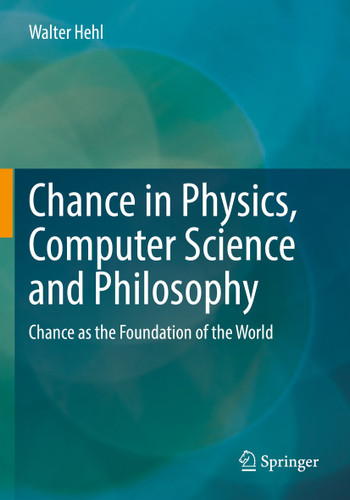 Chance in Physics, Computer Science and Philosophy: Chance as the Foundation of the World (Die blaue Stunde der Informatik) book cover by Walter Hehl