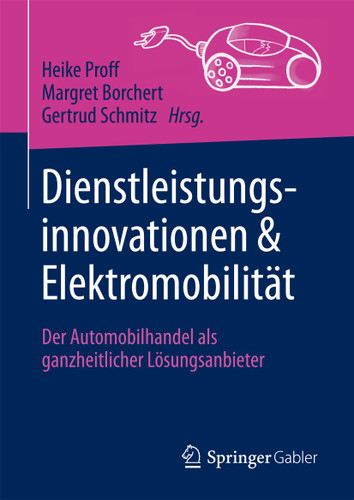 Dienstleistungsinnovationen und Elektromobilität: Der Automobilhandel als ganzheitlicher Lösungsanbieter book cover by 