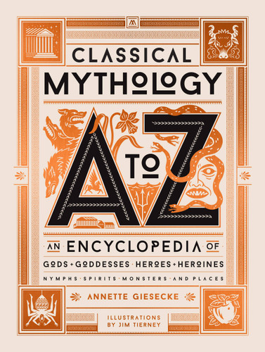 Classical Mythology A to Z: An Encyclopedia of Gods & Goddesses, Heroes & Heroines, Nymphs, Spirits, Monsters, and Places book cover by Annette Giesecke