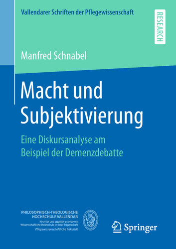 Macht und Subjektivierung: Eine Diskursanalyse am Beispiel der Demenzdebatte (Vallendarer Schriften der Pflegewissenschaft) book cover by Manfred Schnabel