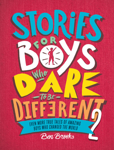 Stories for Boys Who Dare to Be Different 2: Even More True Tales of Amazing Boys Who Changed the World (The Dare to Be Different Series) book cover by Ben Brooks