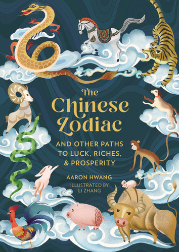 The Chinese Zodiac: And Other Paths to Luck, Riches & Prosperity book cover by Aaron Hwang