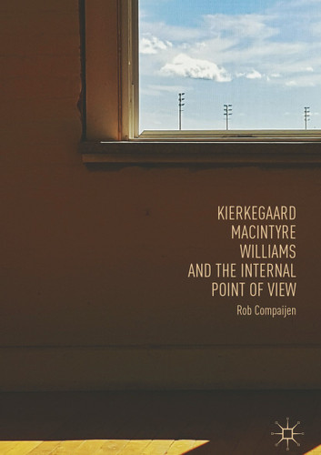 Kierkegaard, MacIntyre, Williams, and the Internal Point of View book cover by Rob Compaijen