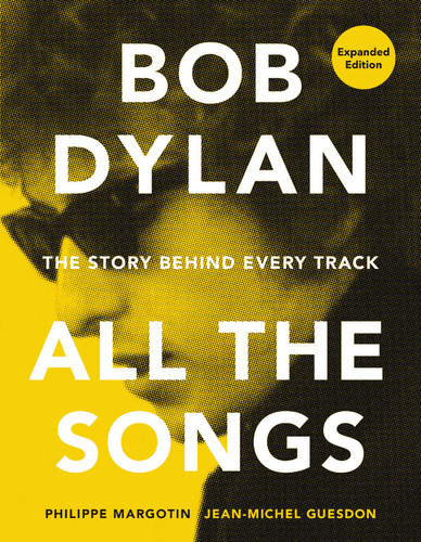 Bob Dylan All the Songs: The Story Behind Every Track Expanded Edition (All the Songs) book cover by Jean-Michel Guesdon, Philippe Margotin