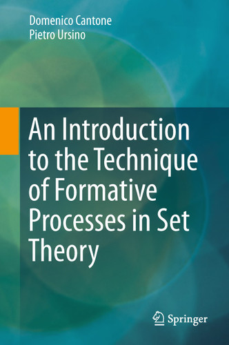 An Introduction to the Technique of Formative Processes in Set Theory book cover by Domenico Cantone, Pietro Ursino