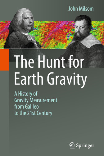 The Hunt for Earth Gravity: A History of Gravity Measurement from Galileo to the 21st Century book cover by John Milsom