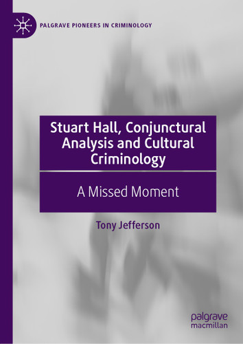 Stuart Hall, Conjunctural Analysis and Cultural Criminology: A Missed Moment (Palgrave Pioneers in Criminology) book cover by Tony Jefferson