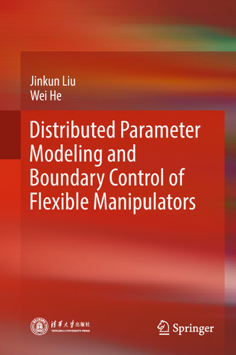 Distributed Parameter Modeling and Boundary Control of Flexible Manipulators book cover by Jinkun Liu, Wei He