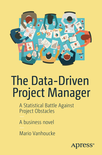 The Data-Driven Project Manager: A Statistical Battle Against Project Obstacles book cover by Mario Vanhoucke